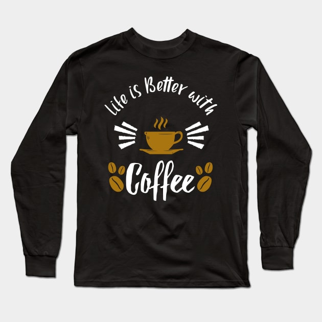 life is better with coffee gift for caffeine addict Long Sleeve T-Shirt by madani04